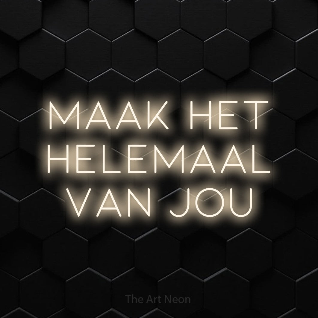 LED neon sign reading “Maak Het Helemaal Van Jou”, arranged in 3 lines.