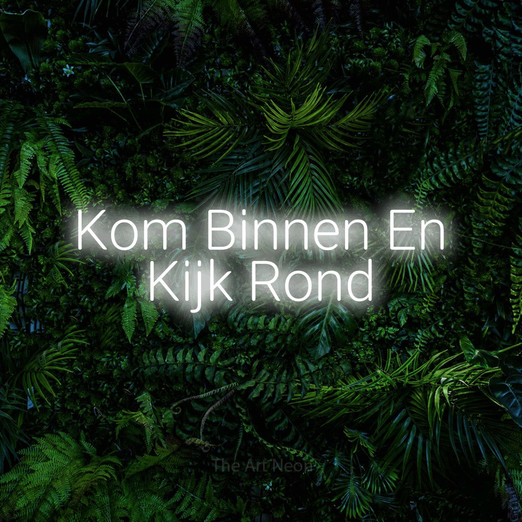LED neon sign reading “Kom Binnen En Kijk Rond”, arranged in 2 lines.