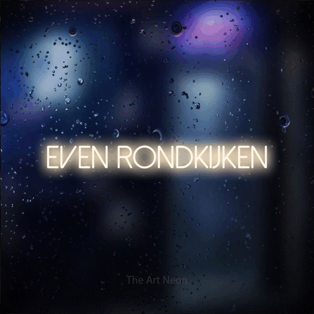 LED neon sign reading “Even Rondkijken”, arranged in a single line.