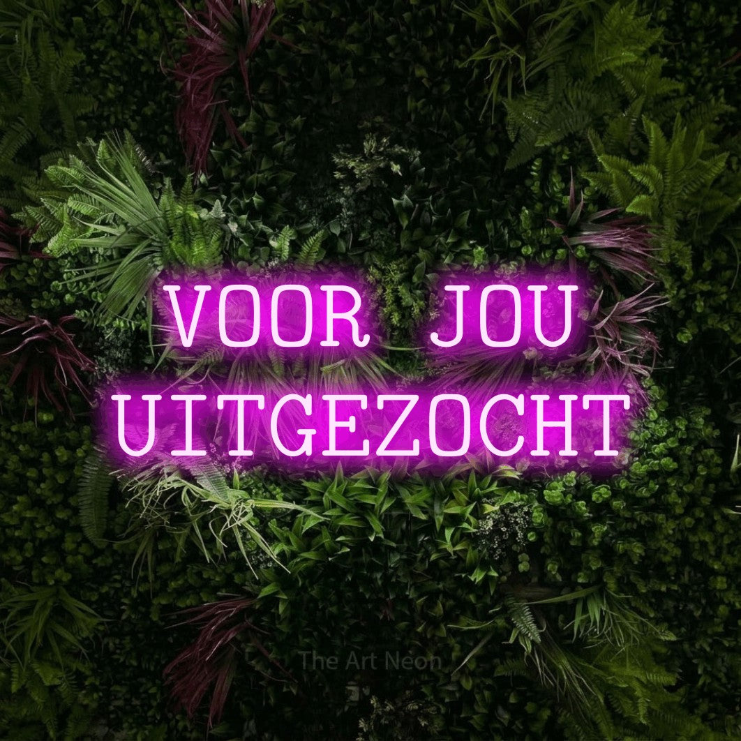 LED neon sign reading “VOOR JOU UITGEZOCHT”, arranged in 2 lines.