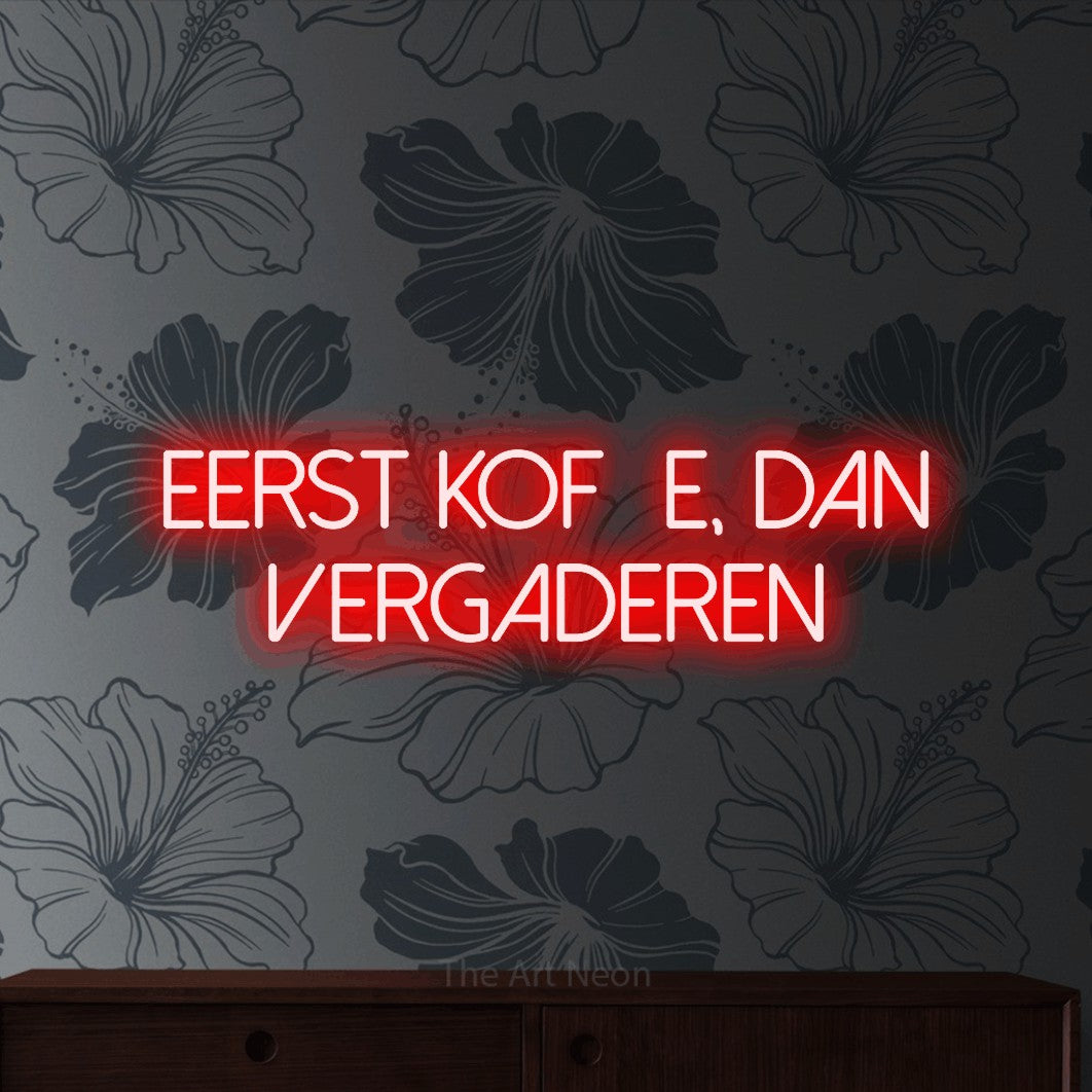 LED neon sign reading “Eerst Koffie, Dan Vergaderen”, arranged in 2 lines.