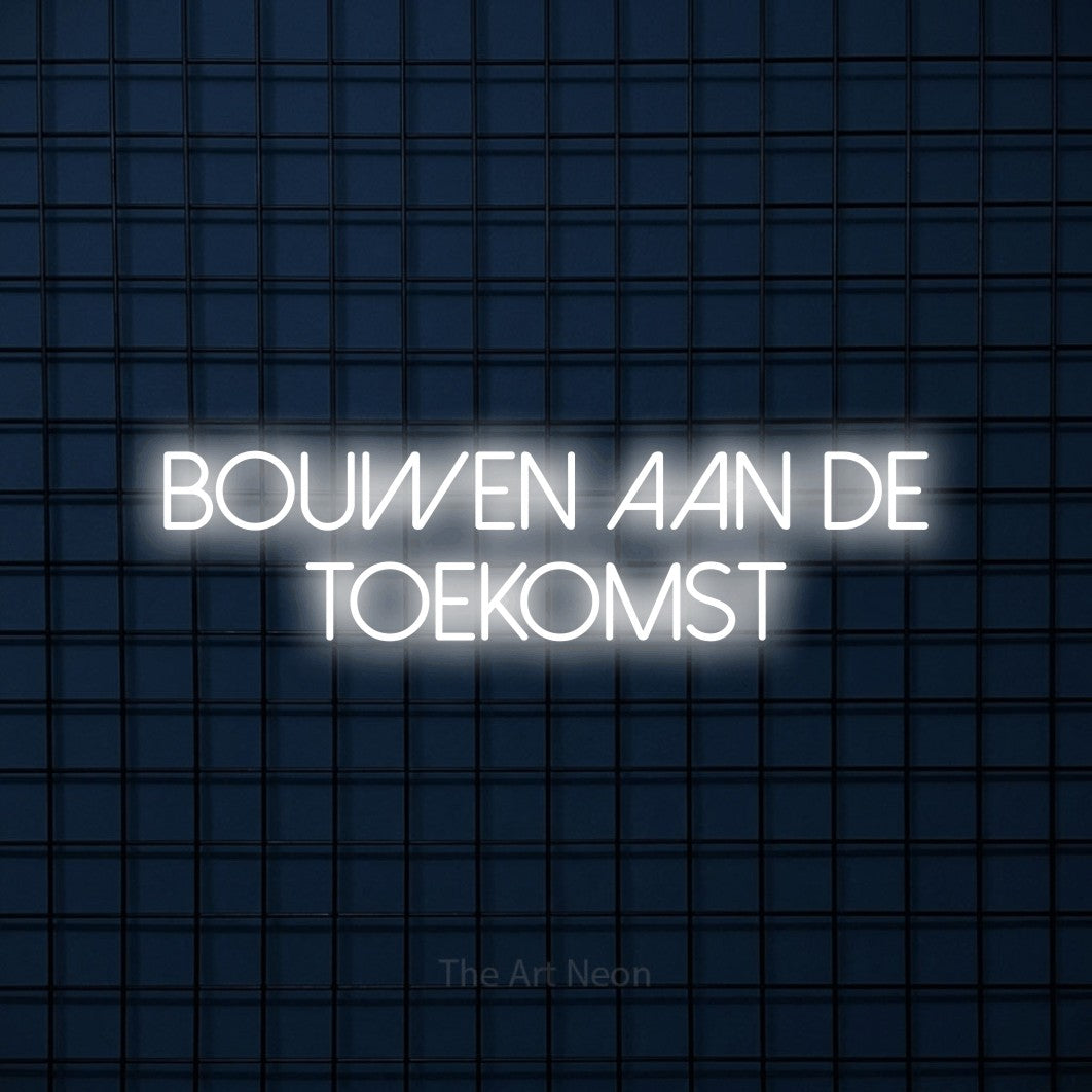 LED neon sign reading “Bouwen Aan De Toekomst”, arranged in 2 lines.