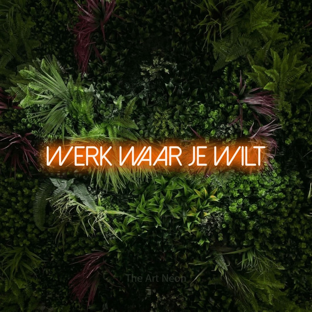 LED neon sign reading “werk waar je wilt”, arranged in a single line.