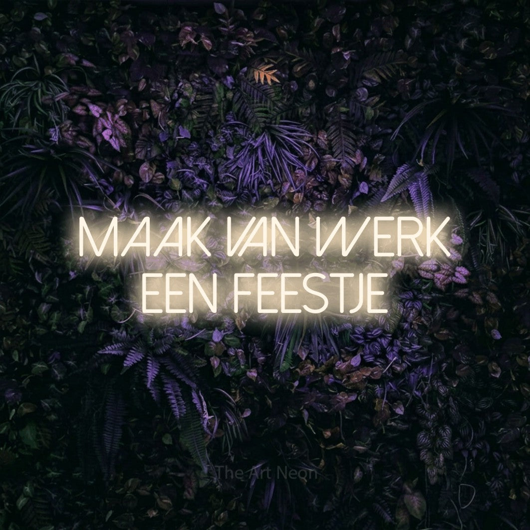 LED neon sign reading “maak van werk een feestje”, arranged in 2 lines.