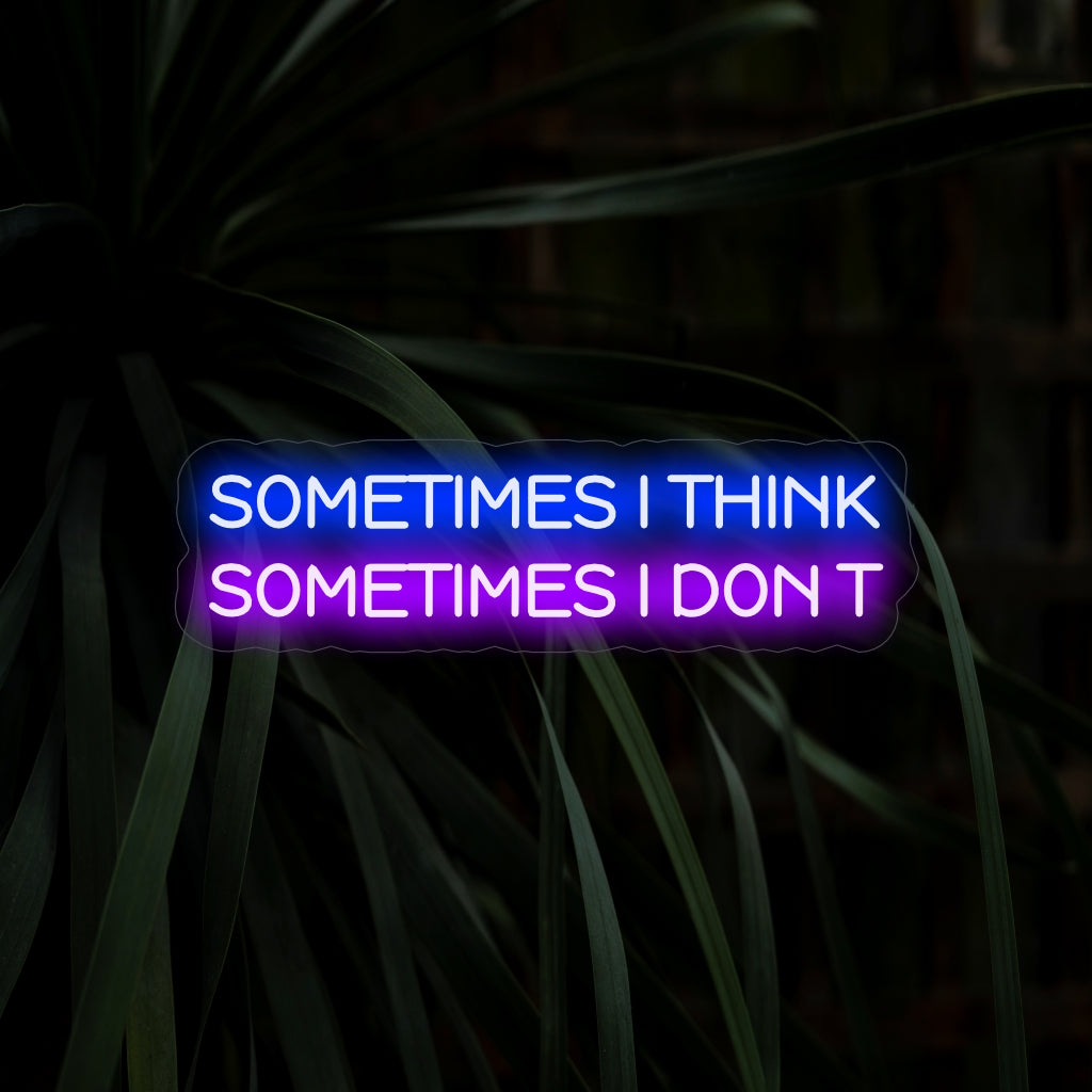 "Sometimes I Think Sometimes I Don't Neon Sign" zet aan tot nadenken met zijn eigenzinnige boodschap en creëert een unieke sfeer van introspectie en onbezorgdheid.