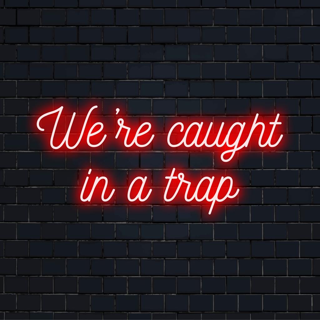 Glow of We're Caught In A Trap handmade LED neon sign, a custom art piece, perfect for quirky ambient decor.