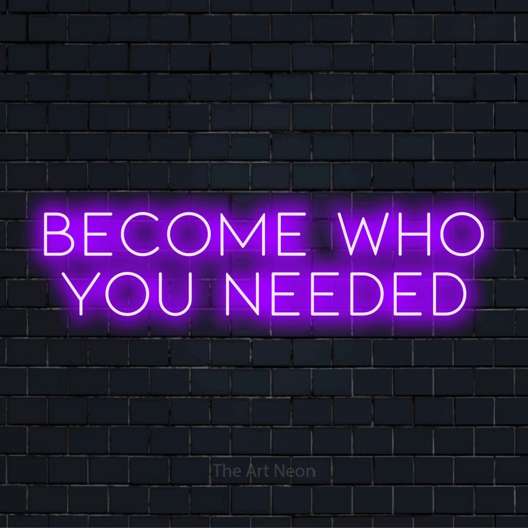 "Become Who You Needed" LED neon sign on a black brick wall