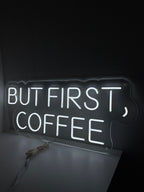 But First, Coffee Neon Sign - The Art Neon