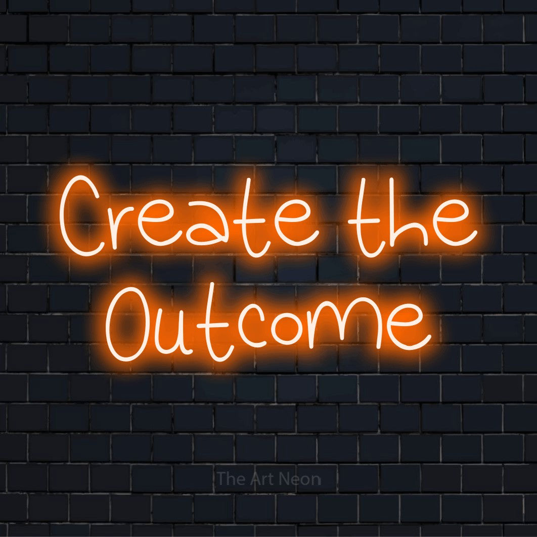 "Create The Outcome" LED neon sign on a black brick wall