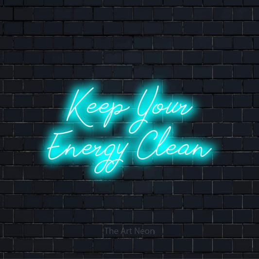 "Keep Your Energy Clean" LED neon sign on a black brick wall