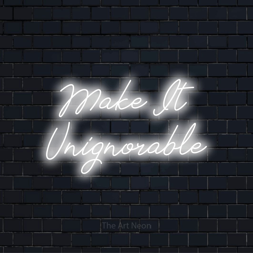 "Make It Unignorable" text design with neon effect on a black brick wall