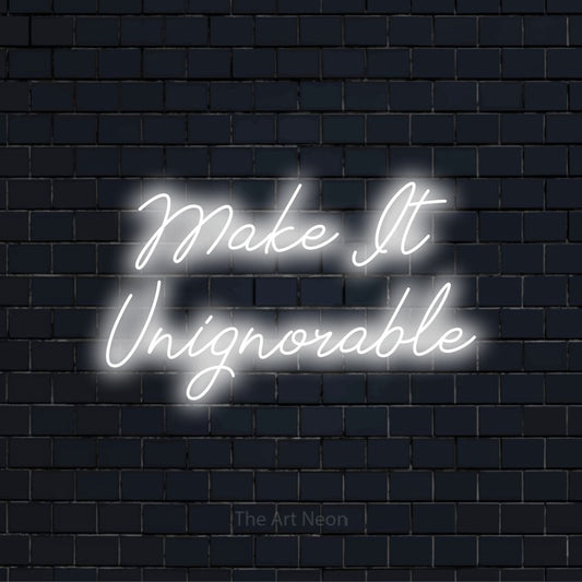 "Make It Unignorable" text design with neon effect on a black brick wall