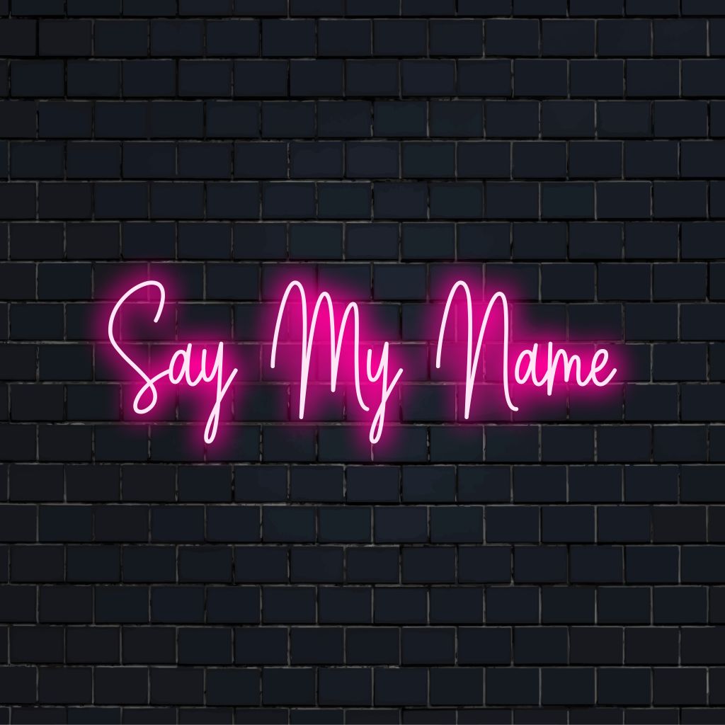 Say My Name Neon Sign Custom Name Neon Light, bright neon lettering on dark brick background