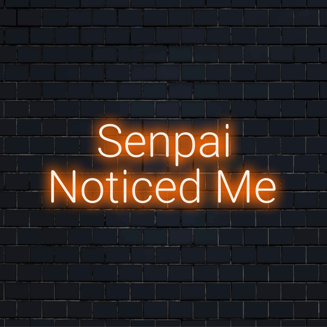 Senpai Noticed Me Neon Sign, glowing neon text on black brick background