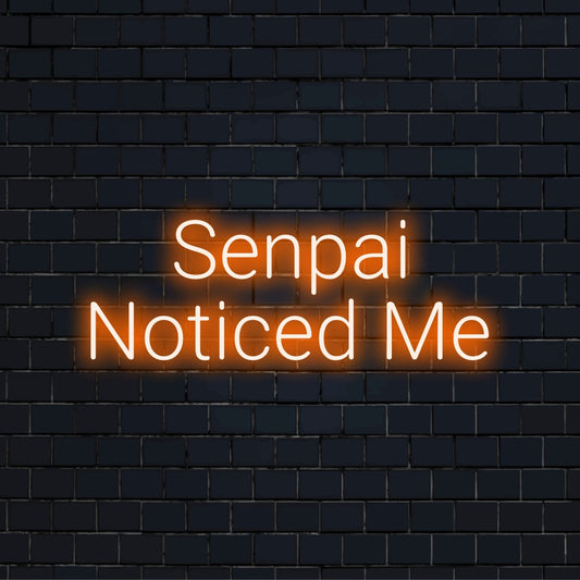 Senpai Noticed Me Neon Sign, glowing neon text on black brick background